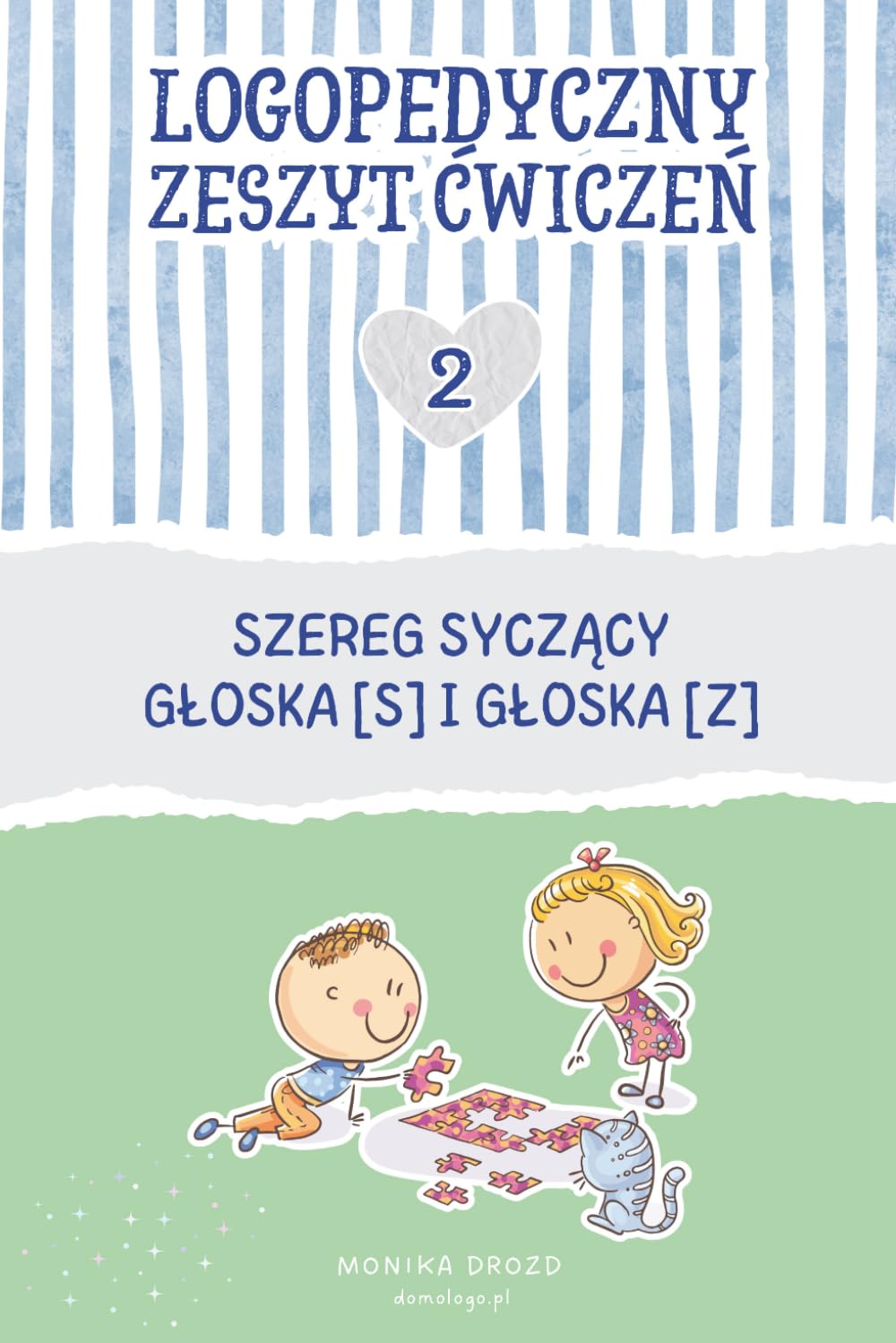 Logopedyczny zeszyt ćwiczeń. Część 2. Szereg syczący: głoska [s] i głoska [z]: Uporządkowany materiał do pracy nad prawidłową wymową głosek z szeregu ... głosk [z]. Krok po kroku: od pierwszych prób