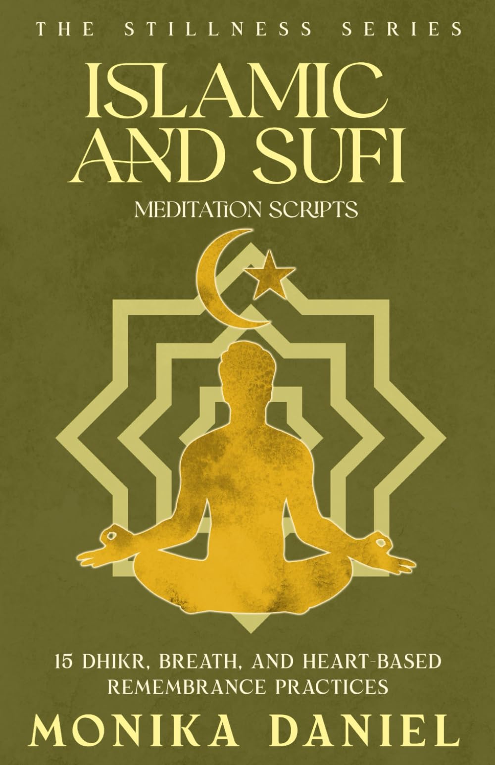 Islamic and Sufi Meditation Scripts: 15 Dhikr, Breath, and Heart-Based Remembrance Practices (The Stillness Series)