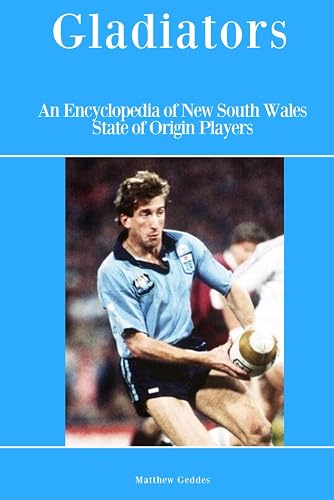 Gladiators: An Encyclopedia of New South Wales State of Origin Players