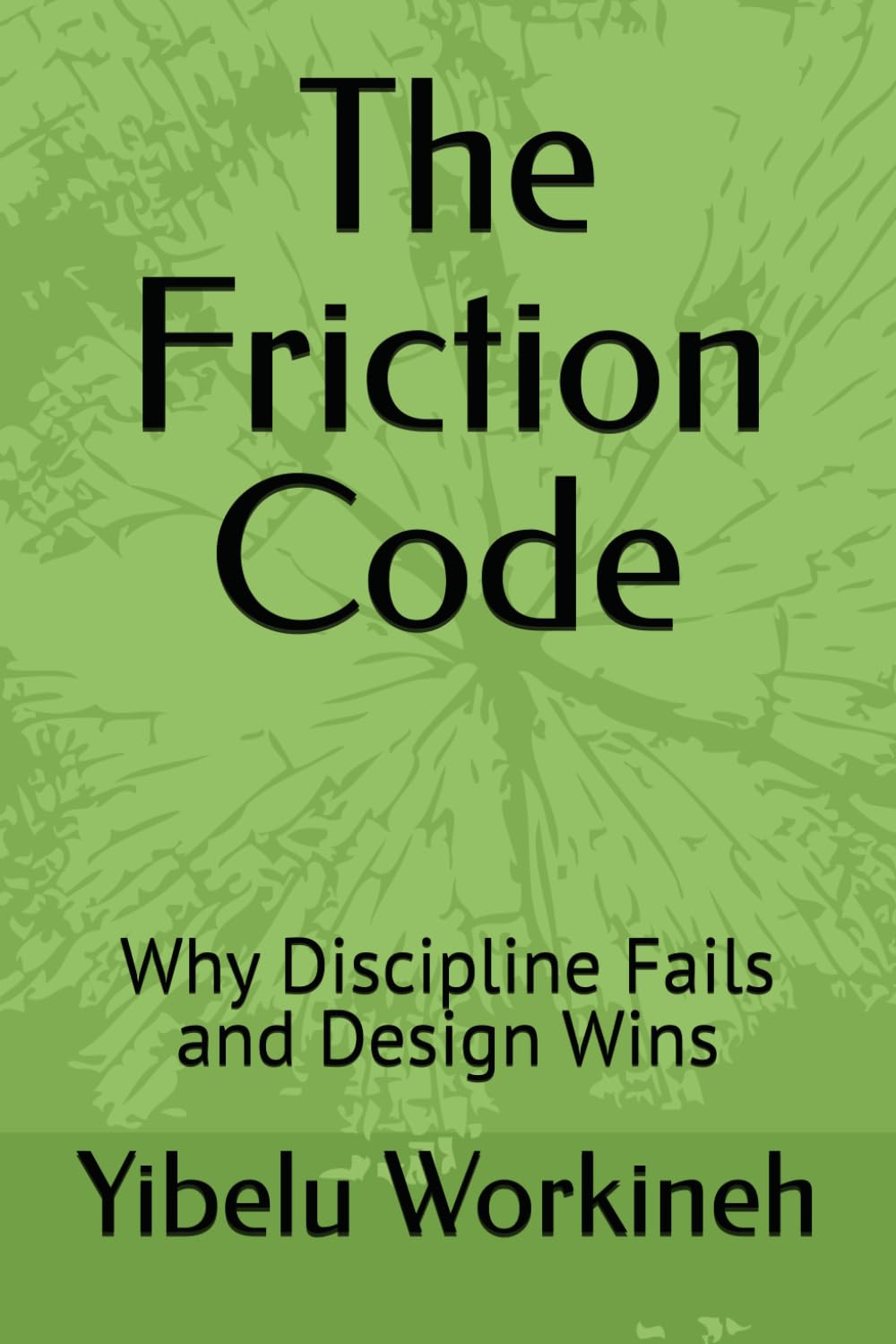 The Friction Code: Why Discipline Fails and Design Wins