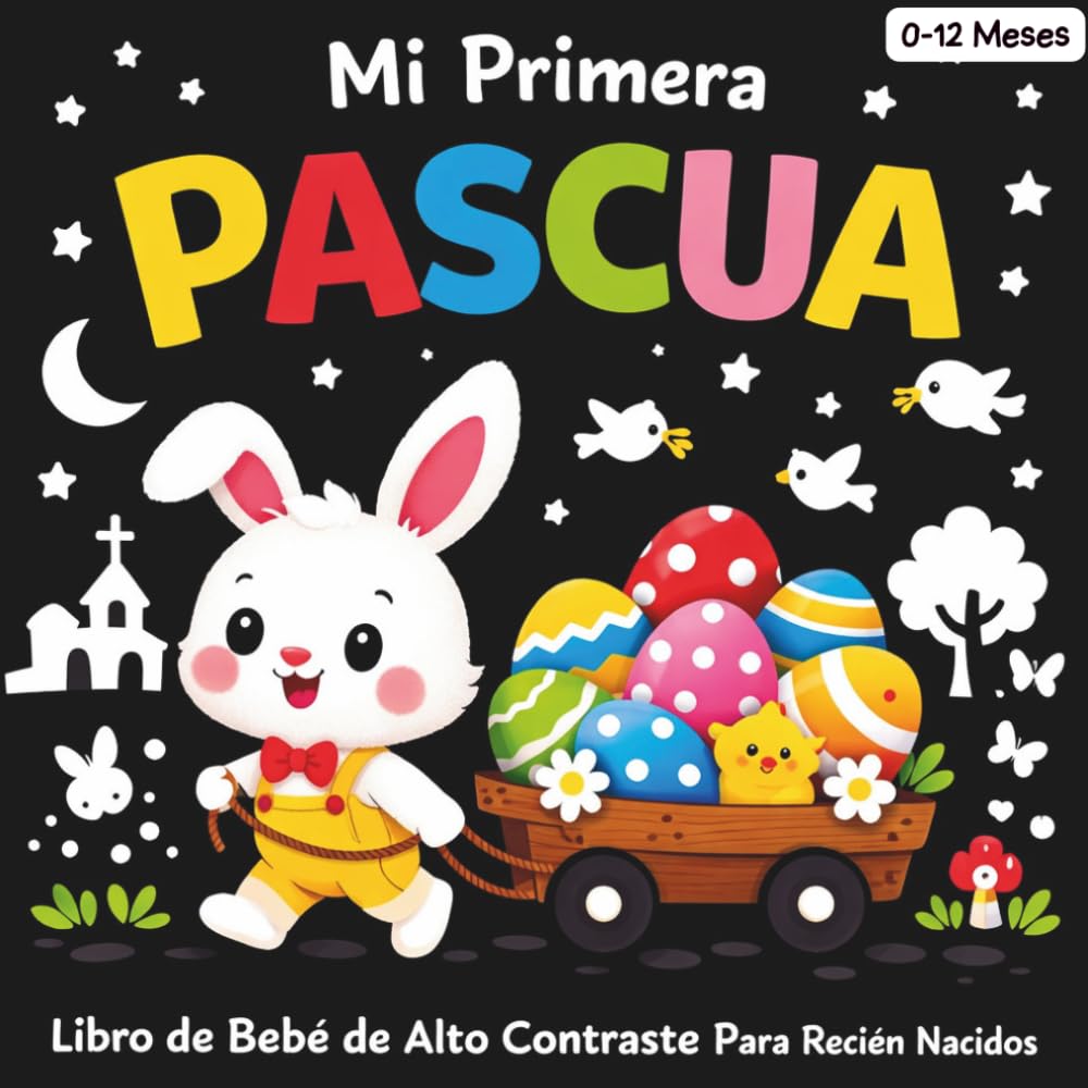 Mi Primera Pascua, Libro de Bebé de Alto Contraste Para Recién Nacidos, 0 -12 Meses: 100 imágenes sencillas en blanco y negro, perfectas para la estimulación sensorial visual de los bebés