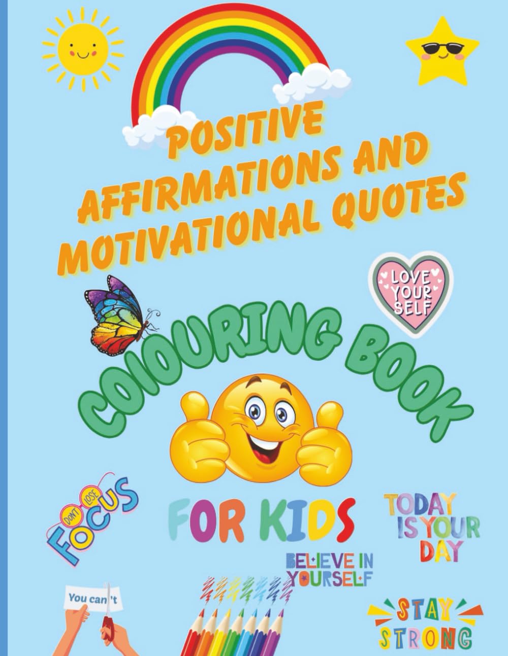 Positive Affirmations and Motivational Quotes Colouring Book For Kids: Inspiring Confidence, Self-Esteem and Positivity for Children Ages 5 -12