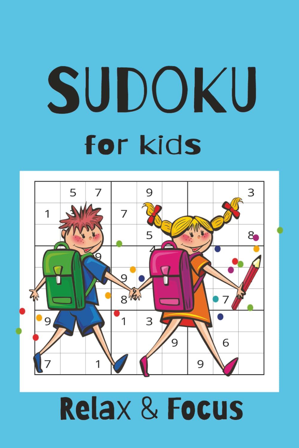 Sudoku puzzle book for kids: Sudoku Puzzles. Brain Booster Puzzles for Kids. Keep Kids Busy and Engaged. Relax and focus. 6x9 inches, 50+puzzles. Solutions included.