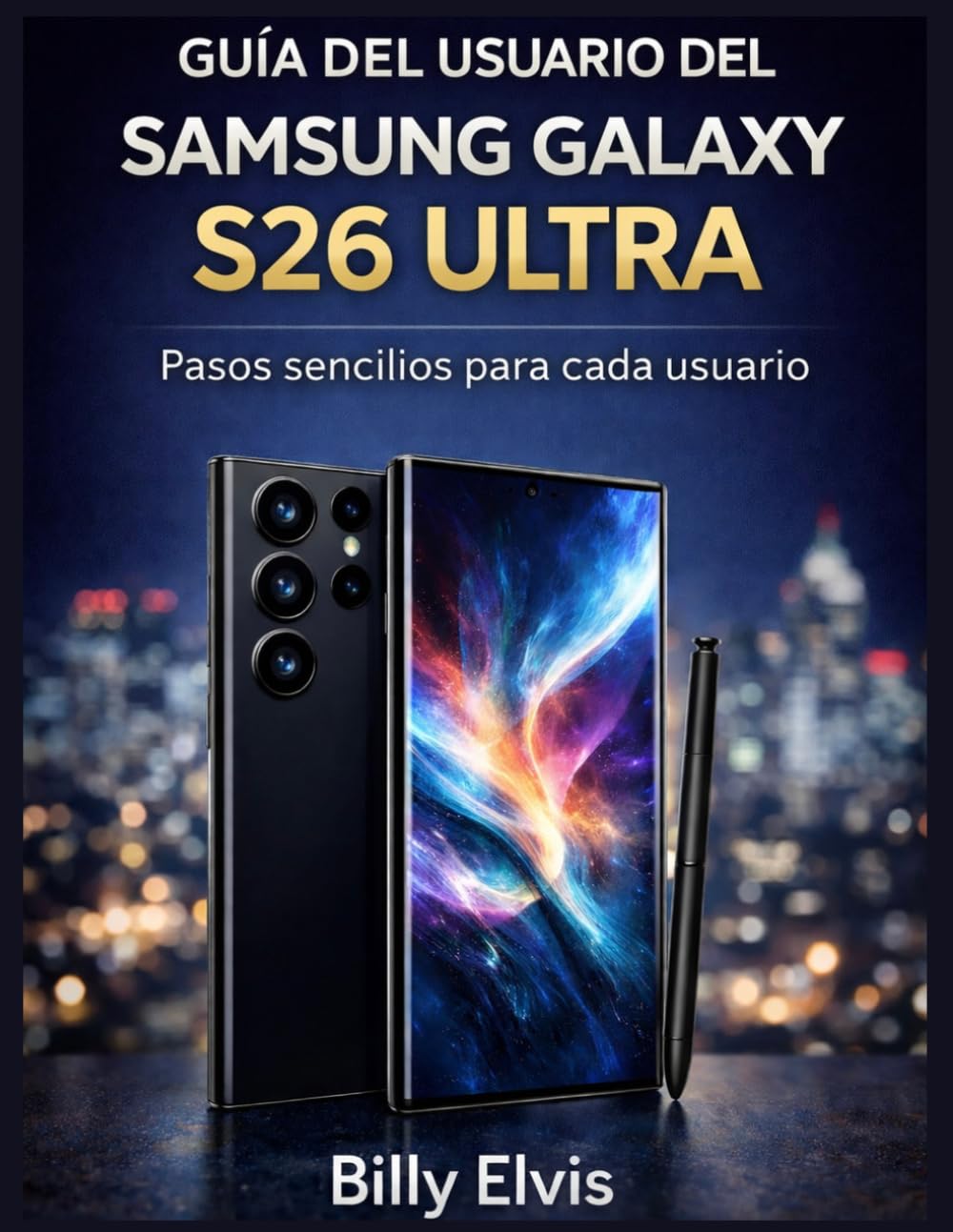GUÍA DEL USUARIO DEL SAMSUNG GALAXY S26 ULTRA: Pasos sencillos para cada usuario