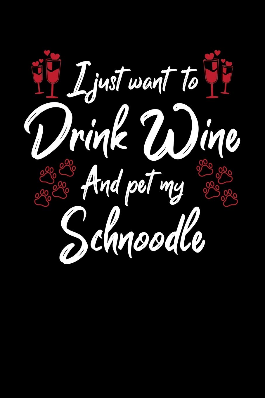 I Just Want To Drink Wine And Pet My Schnoodle: 6x9 inch, Wine Review Journal, 110 Pages