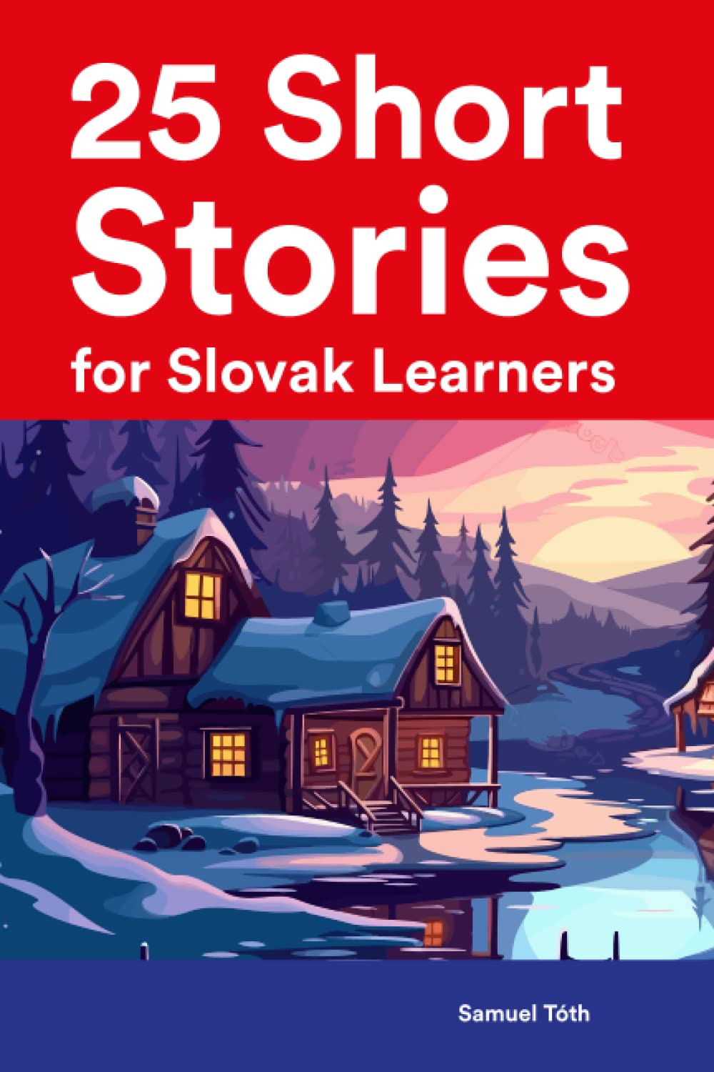 25 Short Stories for Slovak Learners : Bilingual Stories in Slovak and English (Learn Languages the Fun Way With Simple Phrases)