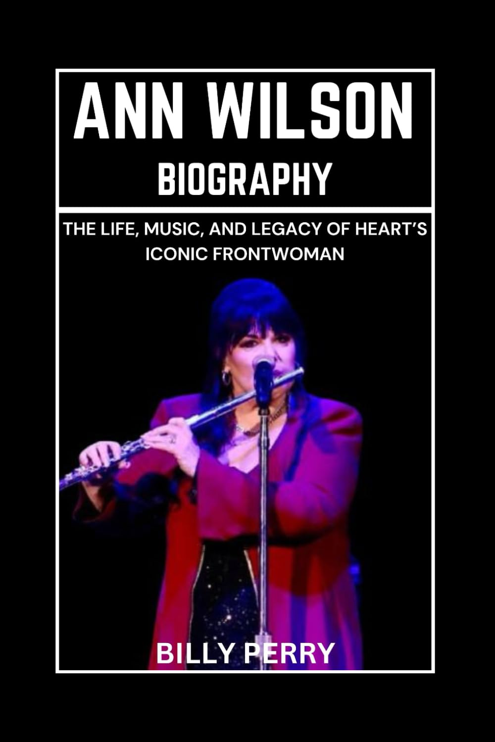 Ann Wilson Biography: The Life, Music, And Legacy of Heart’s Iconic Frontwoman