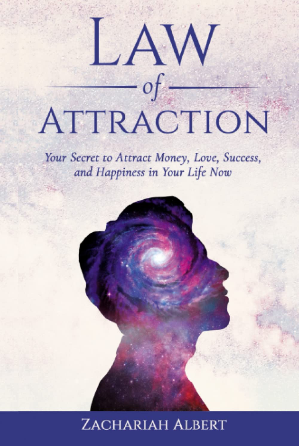 Law Of Attraction: Your Secret to Attract Money, Love, Success, and Happiness in Your Life Now