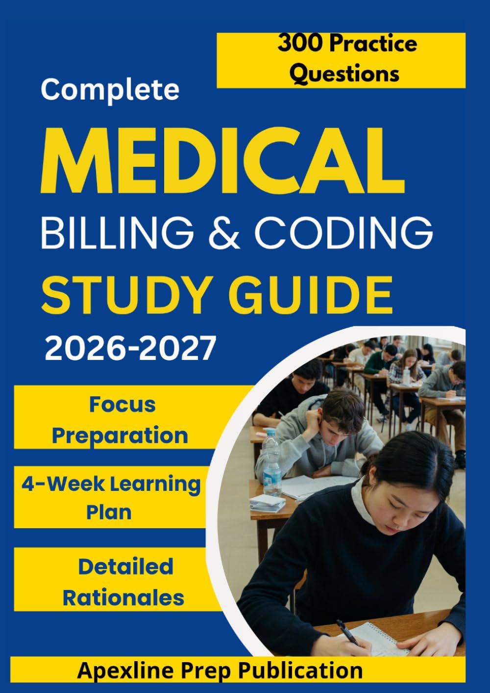 COMPLETE MEDICAL BILLING & CODING STUDY GUIDE 2026–2027: 300 Practice Questions & Rationales for Healthcare Coding Certification Preparation with a 4-Week Learning Plan