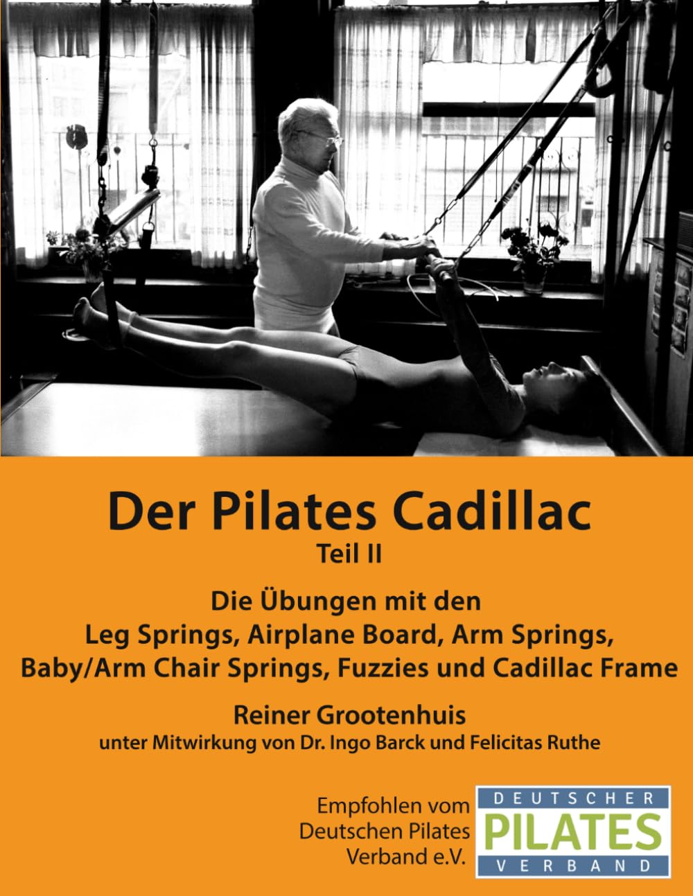 Der Pilates Cadillac - Teil II: Die Übungen mit den Leg Springs, Airplane Board, Arm Springs, Baby/Arm Chair Springs, Fuzzies und Cadillac Frame