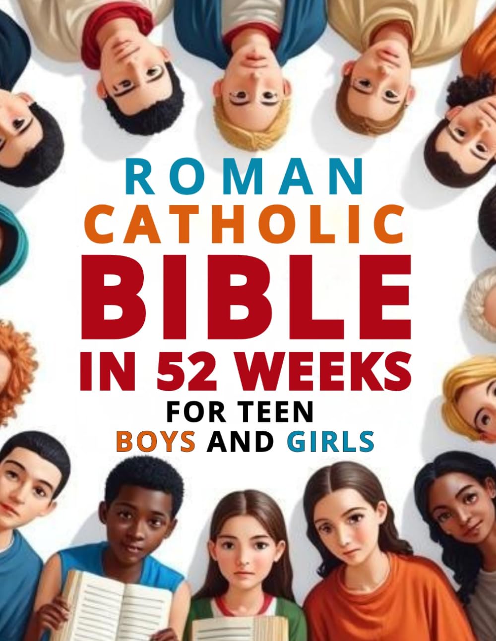 Roman Catholic Bible in 52 Weeks for Teen Boys and Girls: An Uplifting Devotional to Help You Conquer Anxiety, Discover Your Divine Purpose, and Read ... Bible through Weekly Scripture and Prayer