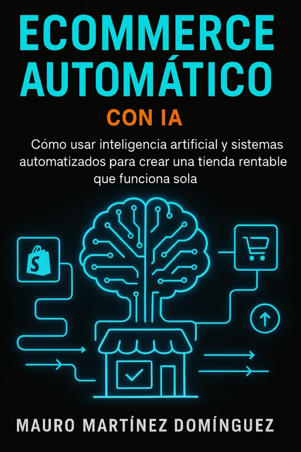 Ecommerce Automático con IA: Cómo usar inteligencia artificial y sistemas automatizados para crear una tienda rentable que funciona sola.