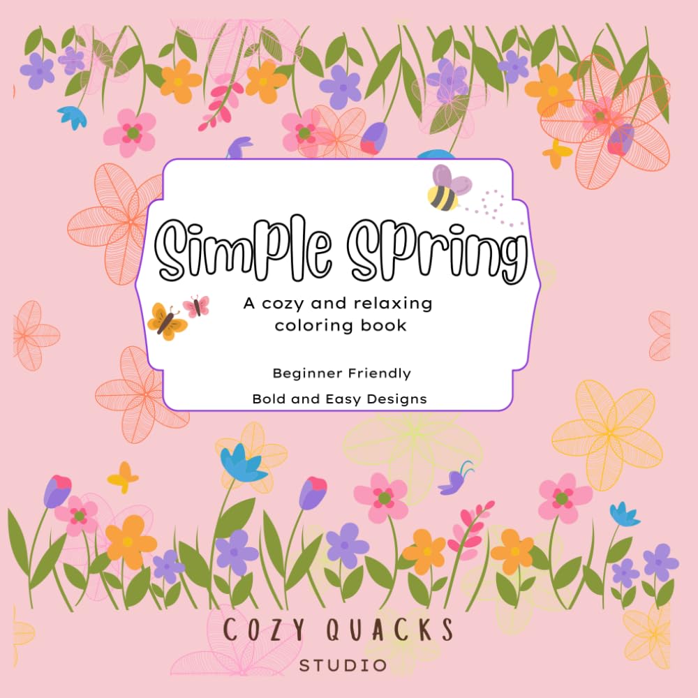 Simple Spring: A Cozy and Relaxing Coloring Book with Bold and Easy Designs for Beginners