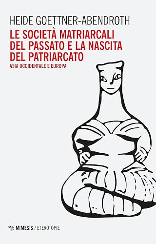 Le società matriarcali del passato e la nascita del patriarcato. Asia occidentale e Europa