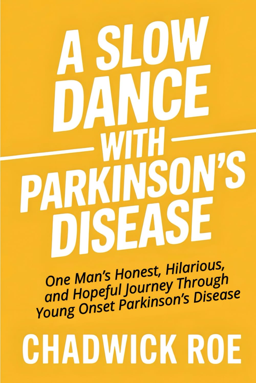 A Slow Dance With Parkinson's Disease: One Man’s Honest, Hilarious, and Hopeful Journey Through Young Onset Parkinson’s Disease