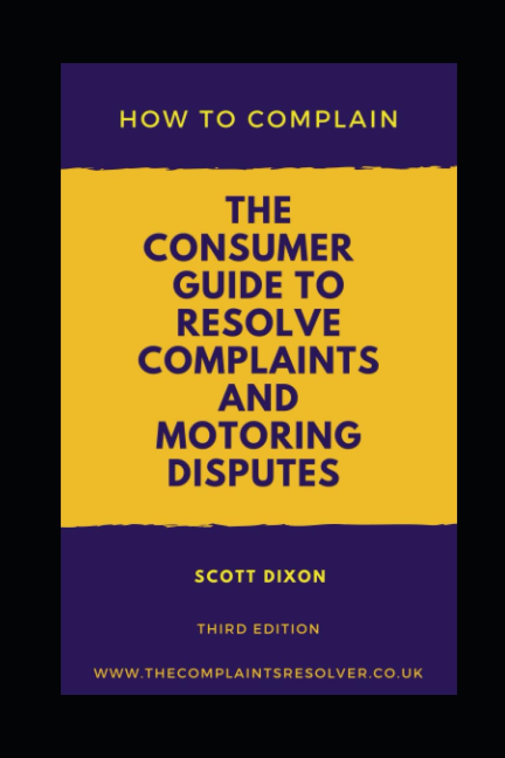 How To Complain: The Consumer Guide to Resolve Complaints and Motoring Disputes