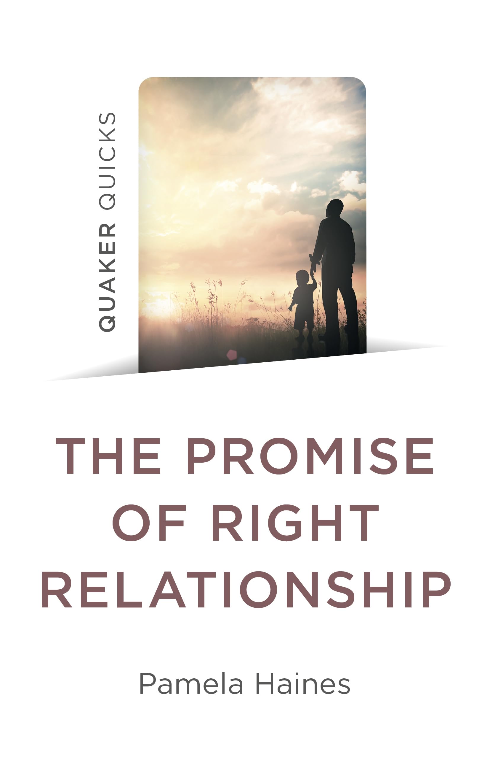 Quaker Quicks - The Promise of Right Relationship.by Pamela-Haines New**