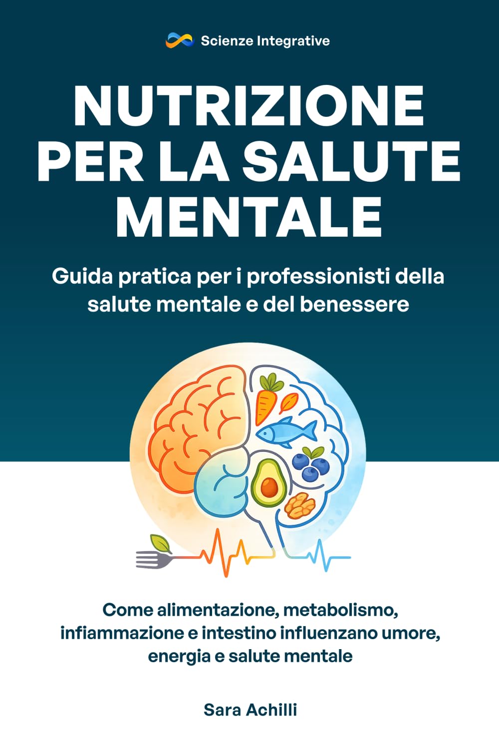 Nutrizione per la Salute Mentale: Guida pratica per i professionisti della salute mentale e del benessere