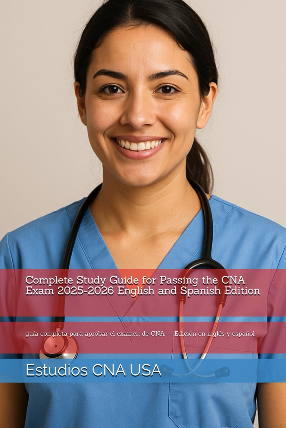 Complete Study Guide for Passing the CNA Exam 2025-2026 English and Spanish Edition: guía completa para aprobar el examen de CNA — Edición en inglés y