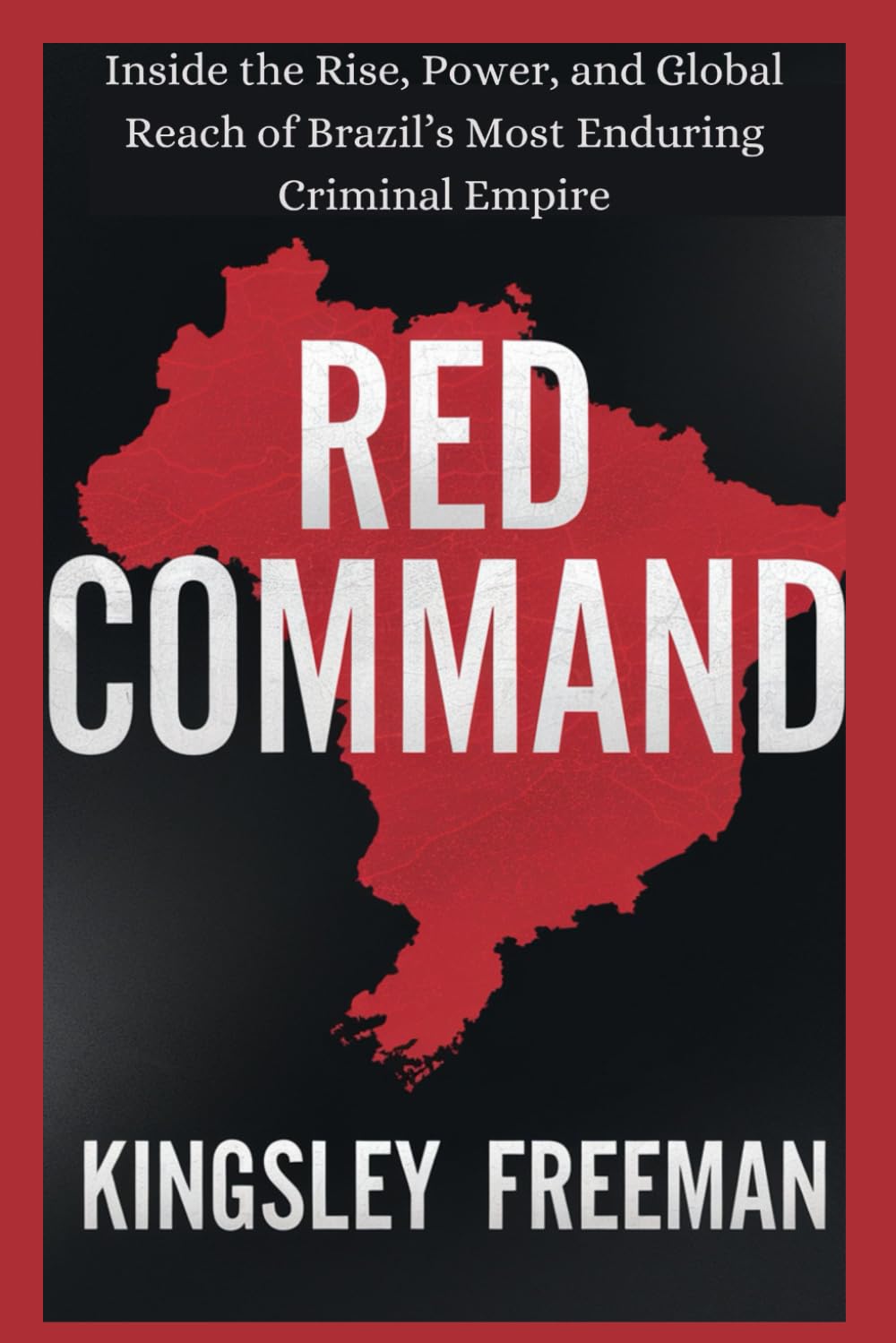 Red Command: Inside the Rise, Power, and Global Reach of Brazil’s Most Enduring Criminal Empire: 8 (Cartel Chronicles: Inside the World's Most Ruthless Drug Empires-A True Crime Thriller Series)