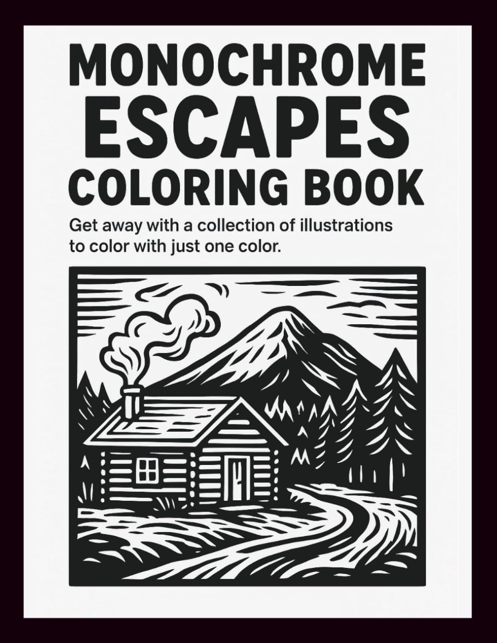 Monochrome Escapes Coloring Book: Escape into the beauty of simplicity — unwind, focus, and express your creativity with just one color.