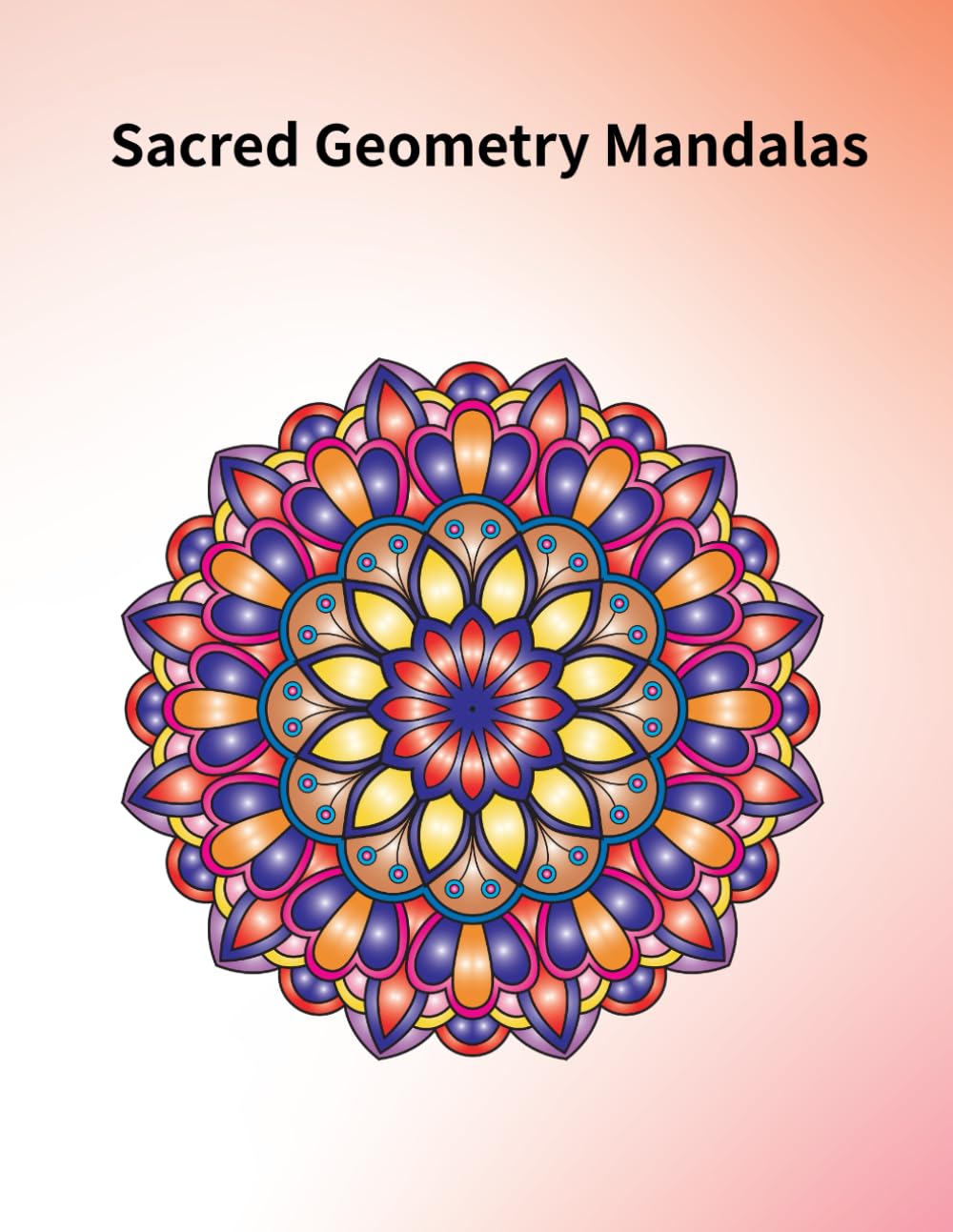Sacred Geometry Mandalas: 32 Intricate Floral & Geometric Designs for Stress Relief & Relaxation
