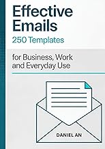 Effective Emails: 250 Templates for Business, Work, and Everyday Use