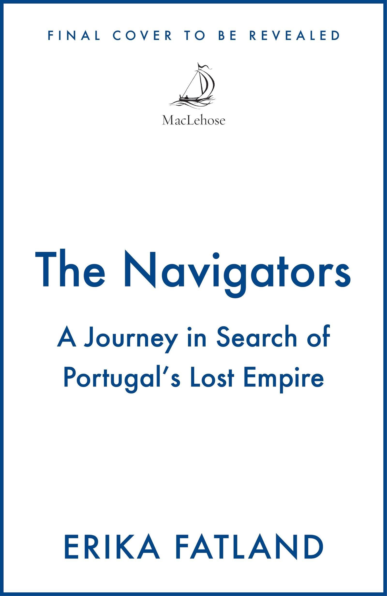 The Navigators: A Journey in Search of Portugal's Lost Empire