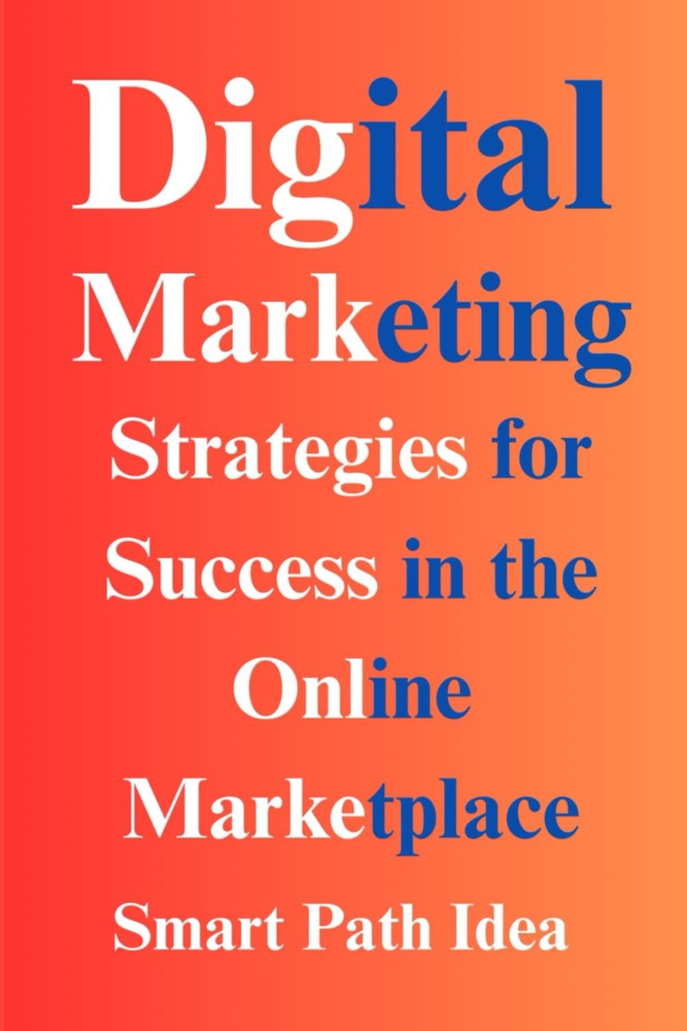 Digital Marketing Mastery: Strategies for Success in the Online Marketplace
