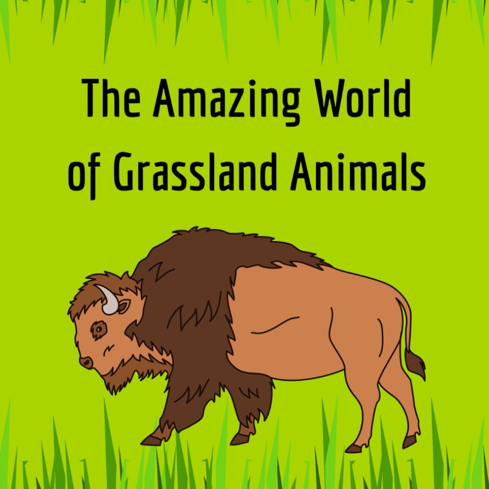 The Amazing World of Grassland Animals: Discover Wildlife and Learn Fun Facts About Grassland Animals for Kids