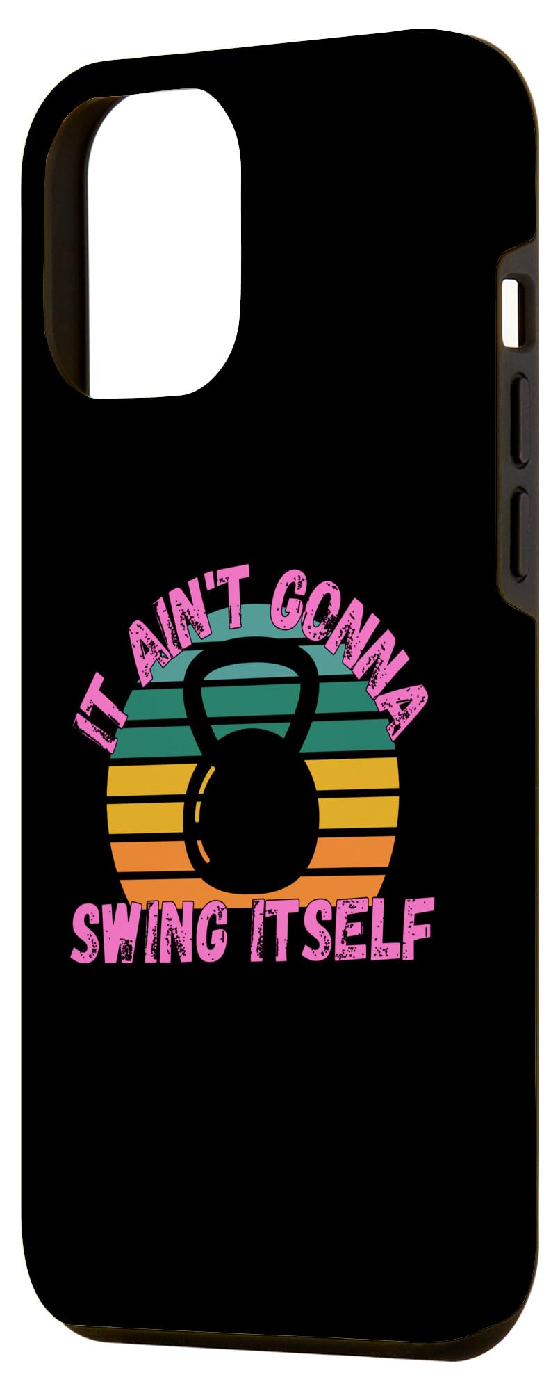iPhone 13 Pro Max It Ain't Gonna Swing Itself | Funny Kettlebell Workout Gym Case