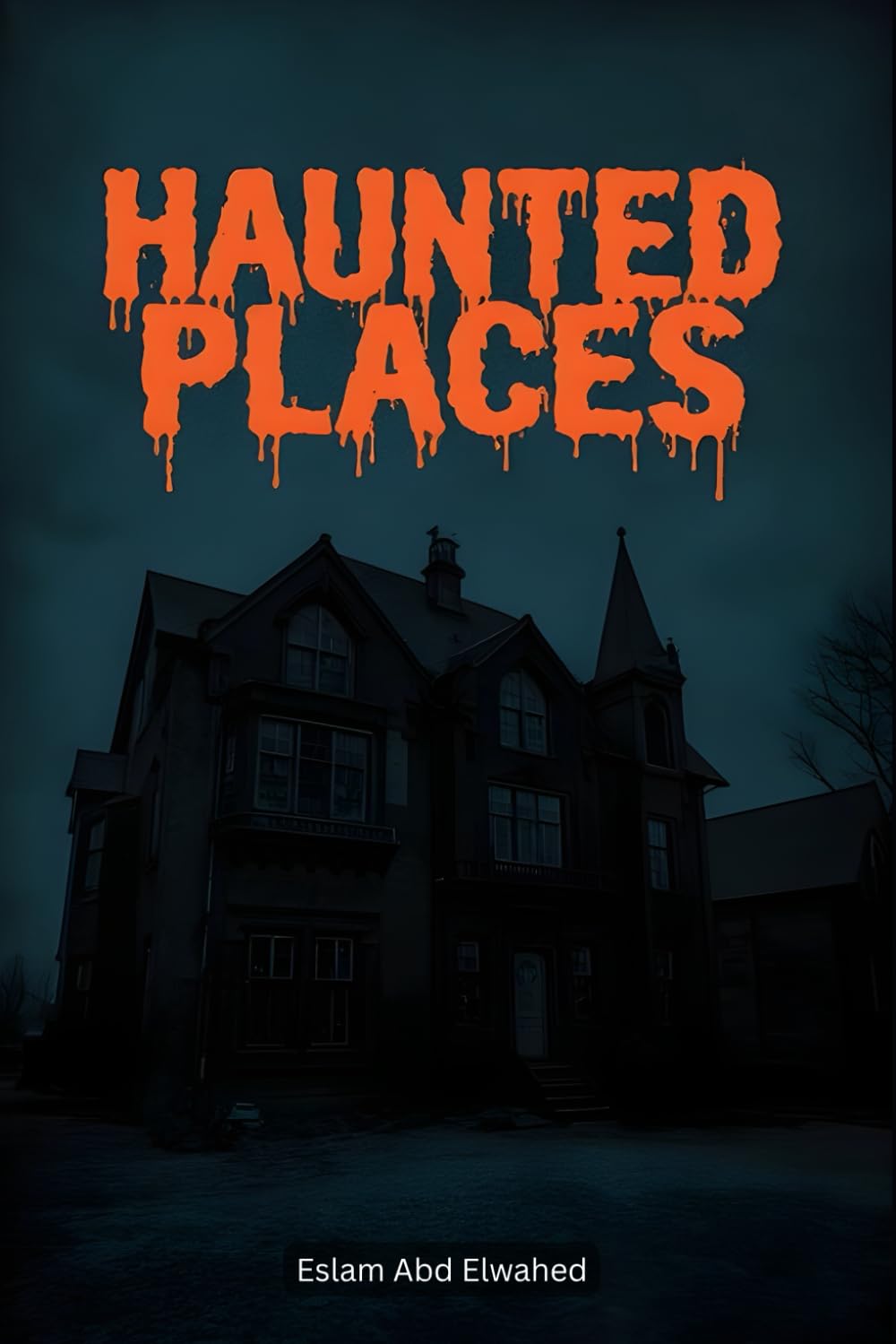 Haunted Places: 100 True Stories of Real-Life Ghost Encounters (Horror & Supernatural)