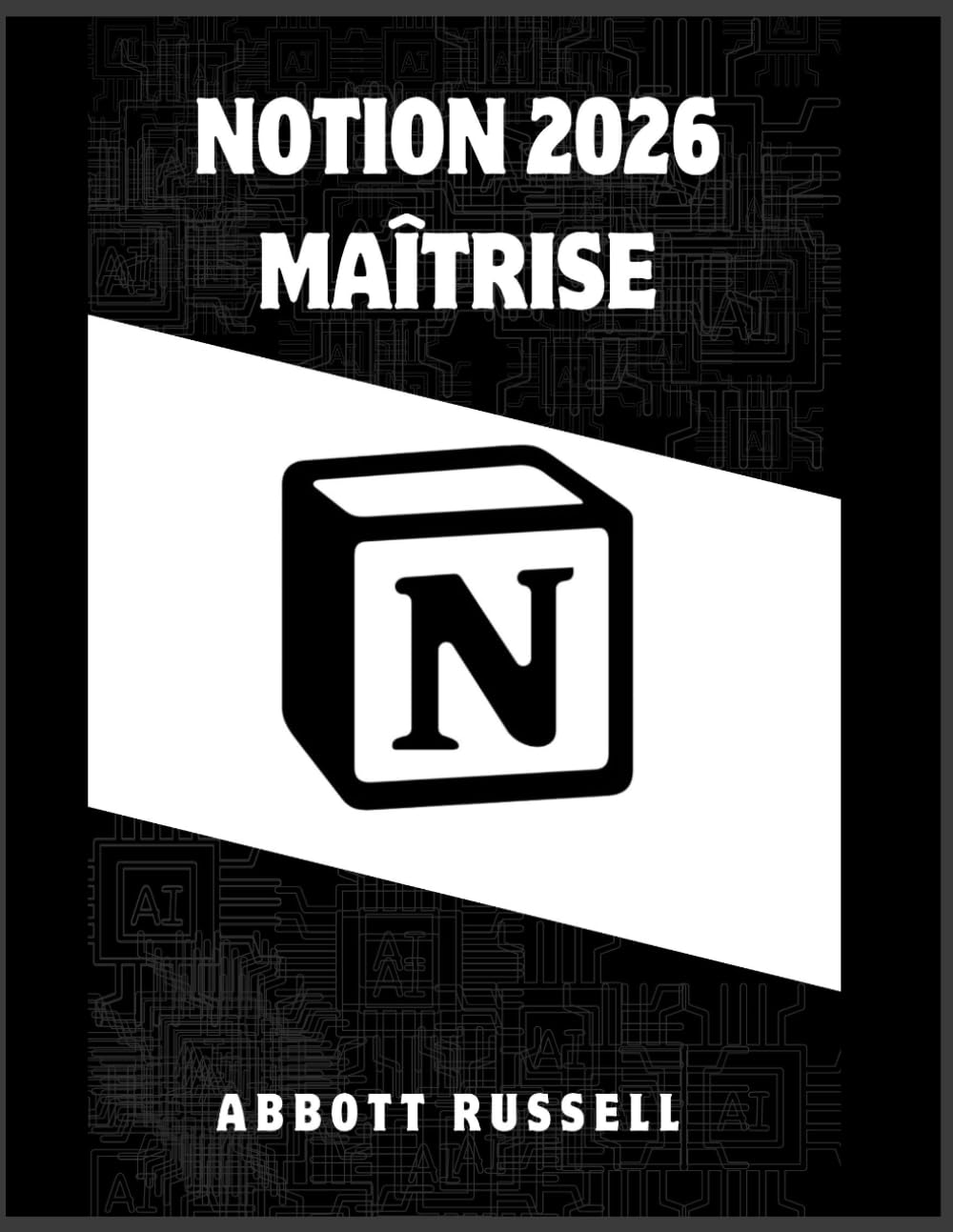 NOTION 2026 MAÎTRISE: GUIDE ÉTAPE PAR ÉTAPE POUR CRÉER DES FLUX DE TRAVAIL ORGANISÉS, DES ESPACES DE TRAVAIL INTELLIGENTS ET DES BASES DE DONNÉES PUISSANTES POUR UNE PRODUCTIVITÉ MAXIMALE