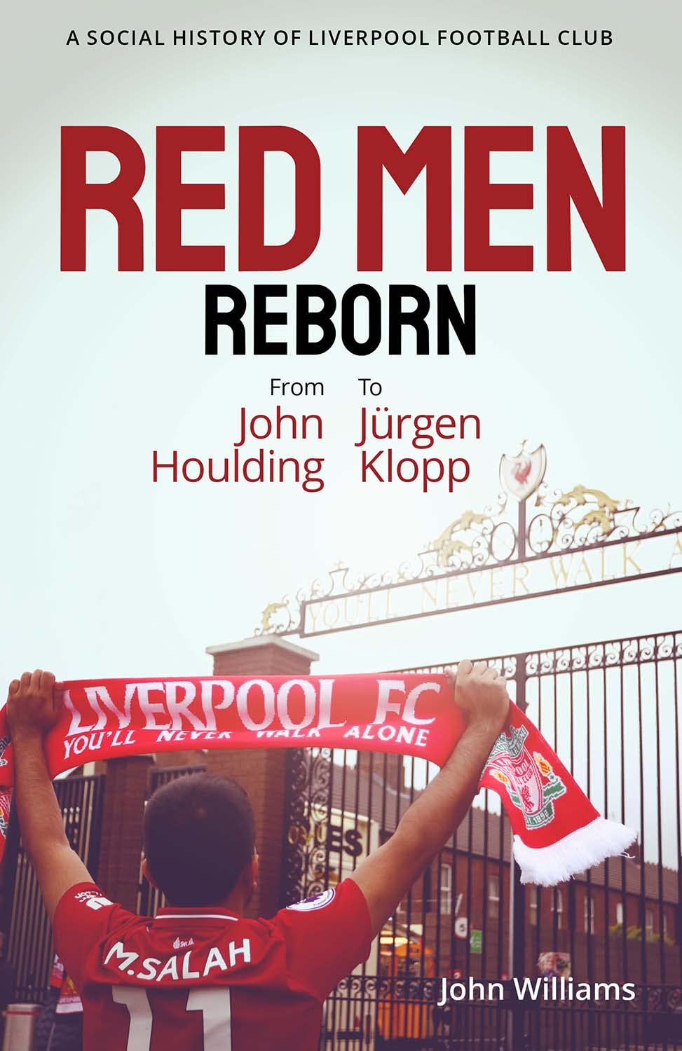 Red Men Reborn! : A Social History of Liverpool Football Club from John ...