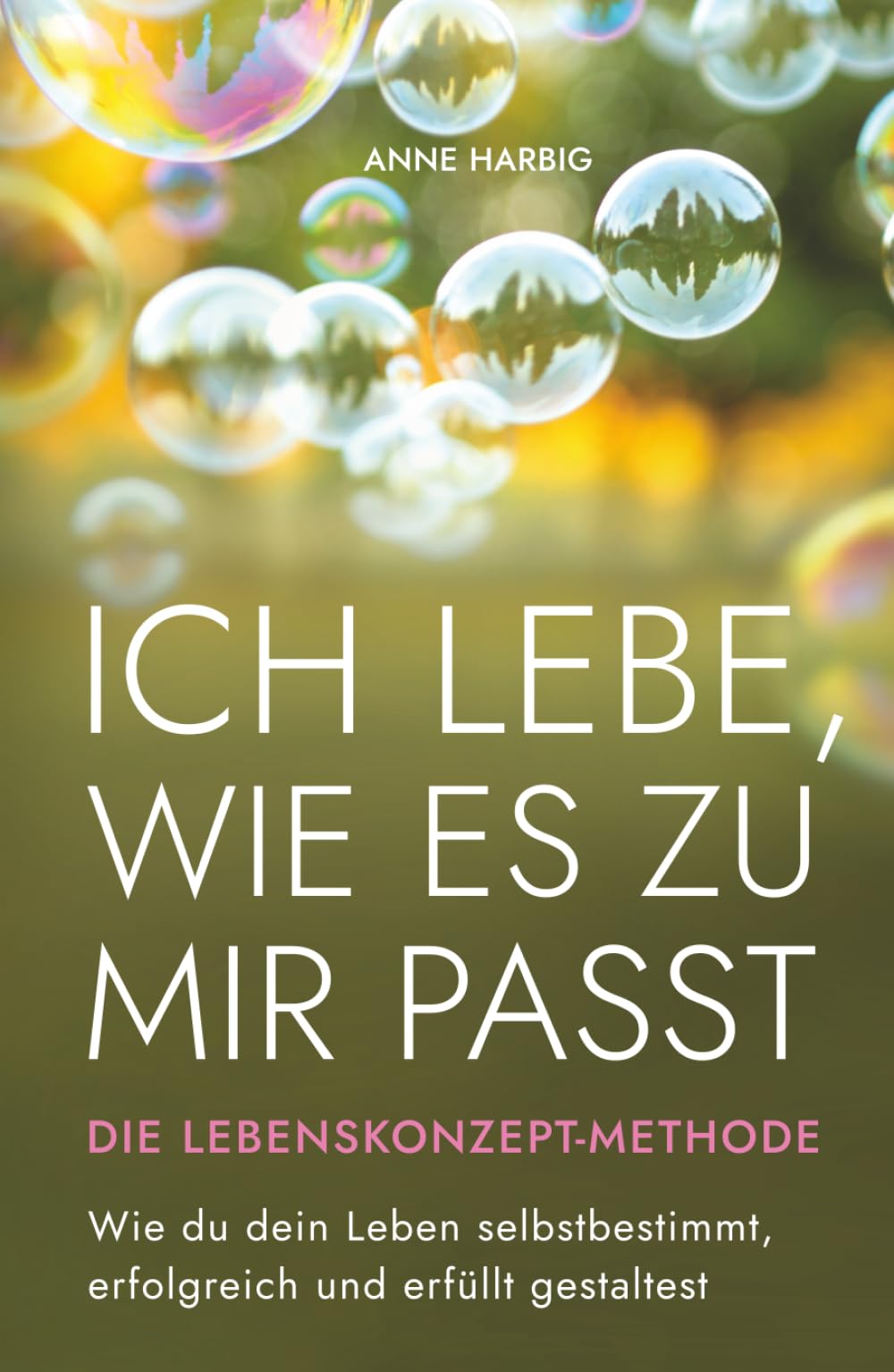 Ich lebe, wie es zu mir passt - Die Lebenskonzept-Methode: Wie du dein Leben selbstbestimmt, erfolgreich und erfüllt gestaltest