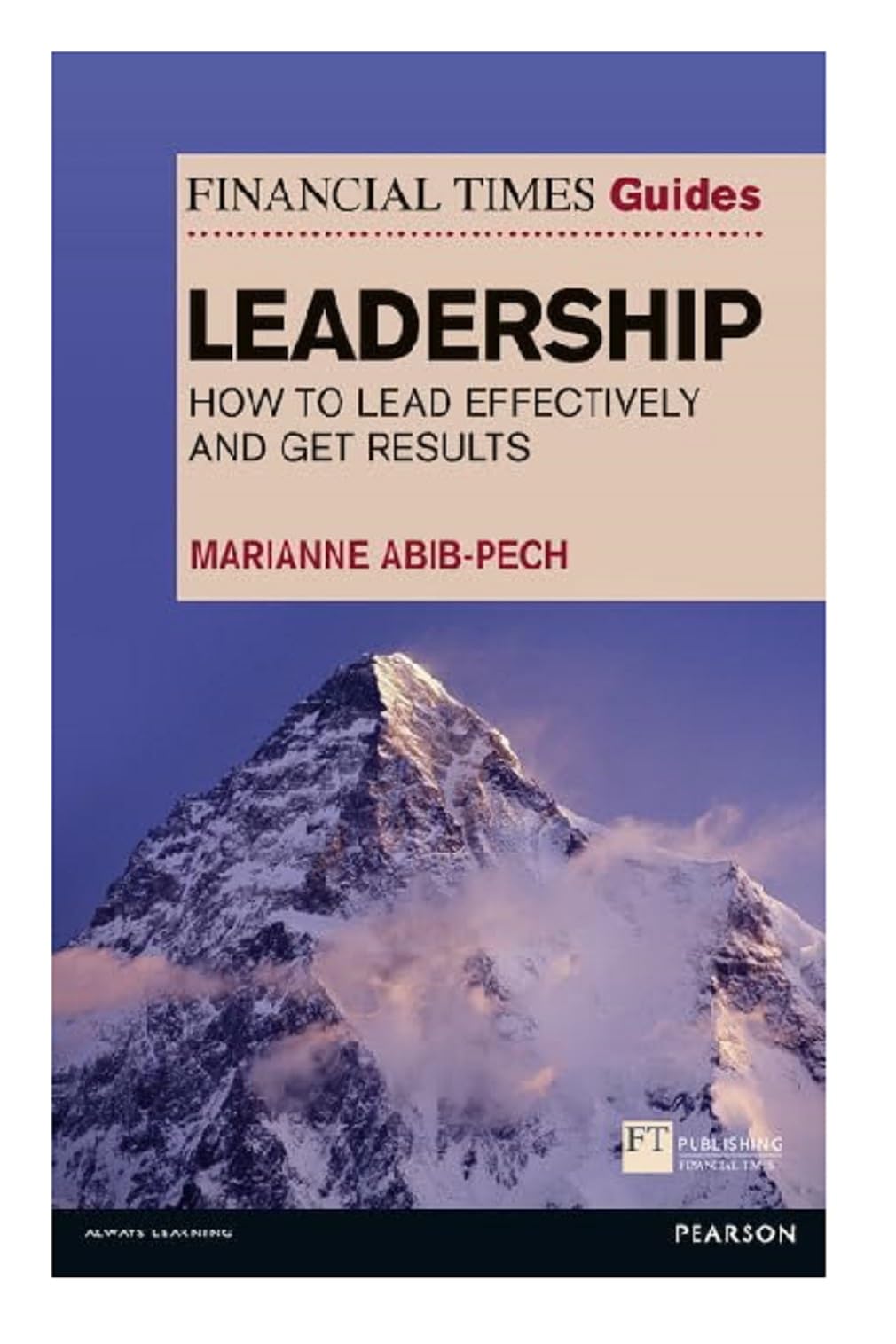 Financial Times Guide to Leadership,The: How to lead effectively and get results (The FT Guides)
