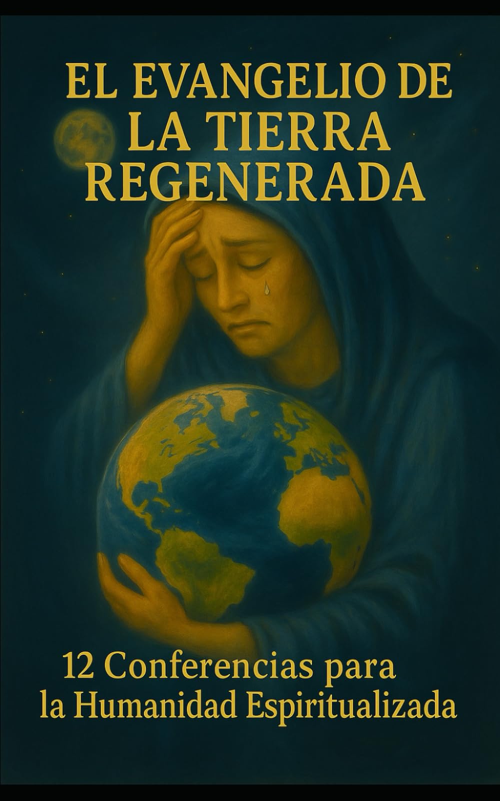 EL EVANGELIO DE LA TIERRA REGENERADA: 12 Conferencias para la Humanidad Espiritualizada