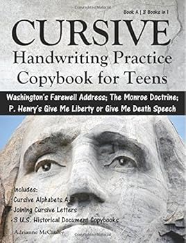 Paperback Cursive Handwriting Practice Copybook for Teens: Washington's Farewell Address, The Monroe Doctrine, and Patrick Henry's Speech "Give Me Liberty or ... (Cursive Handwriting Copybook for Teens) Book