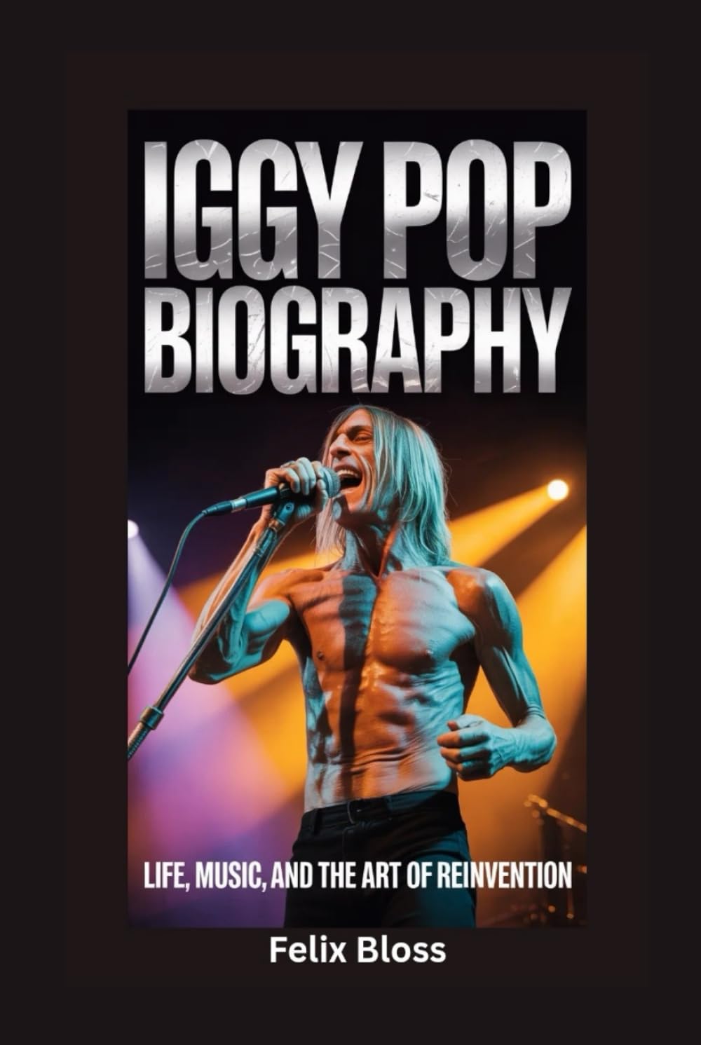 IGGY POP BIOGRAPHY: Life, Music, and the Art of Reinvention