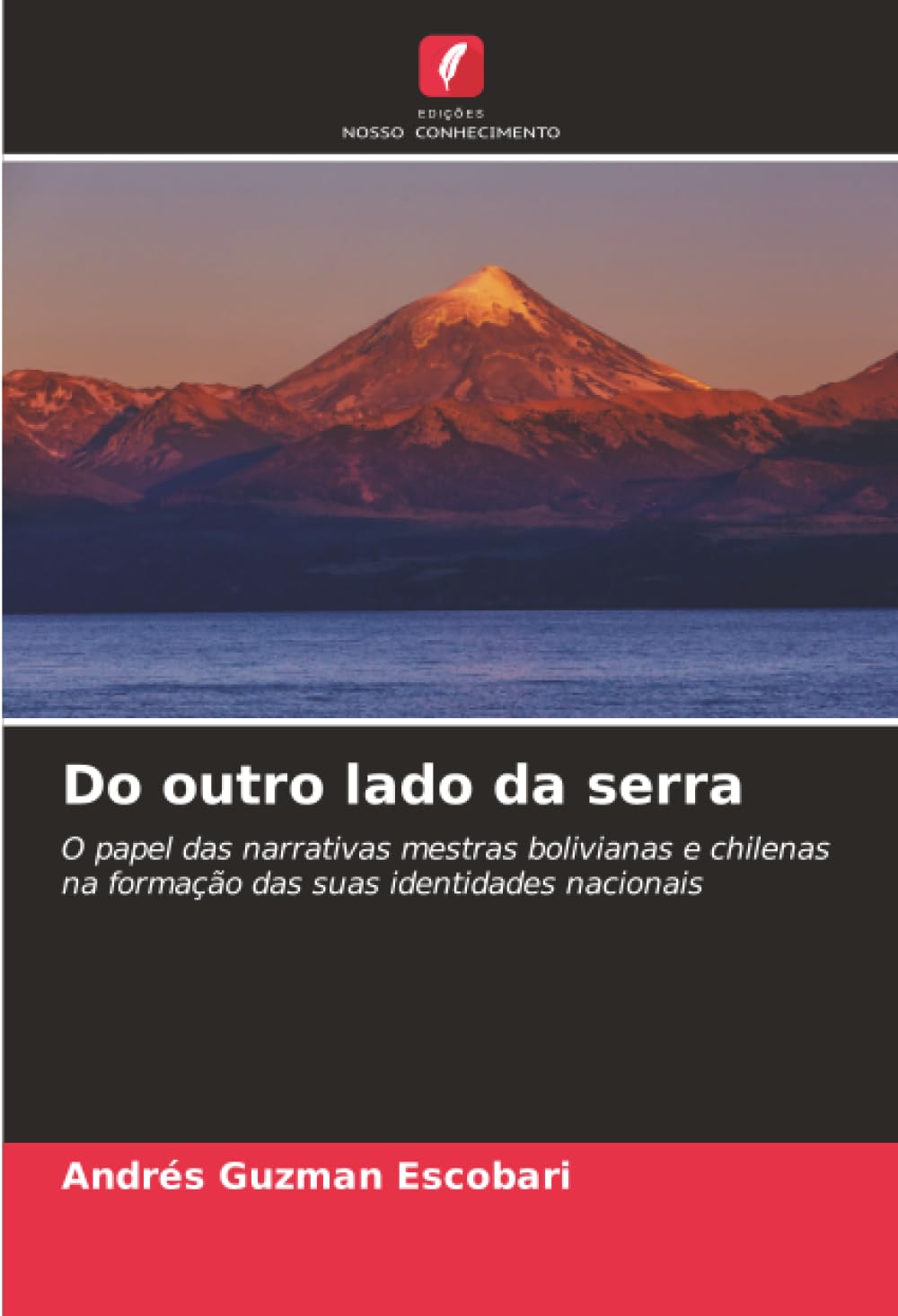 Do outro lado da serra: O papel das narrativas mestras bolivianas e chilenas na formação das suas identidades nacionais