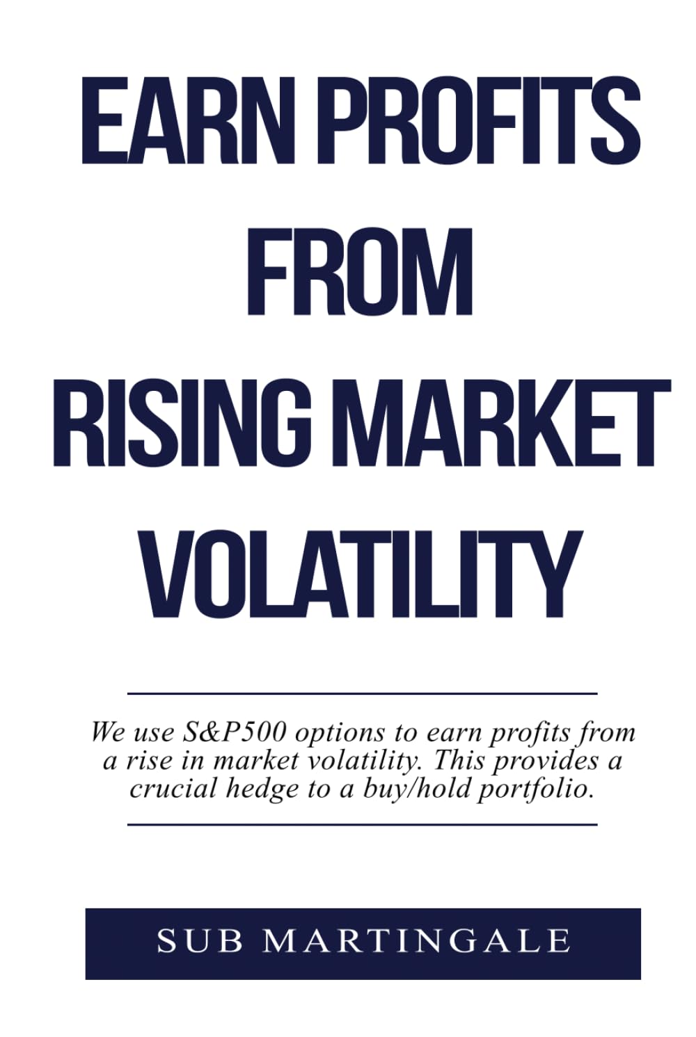 Earn Profits From Rising Market Volatility: We use S&P 500 options to earn profits from a rise in market volatility. This provides a crucial hedge to ... portfolio. (Earn and Hedge Using Options)