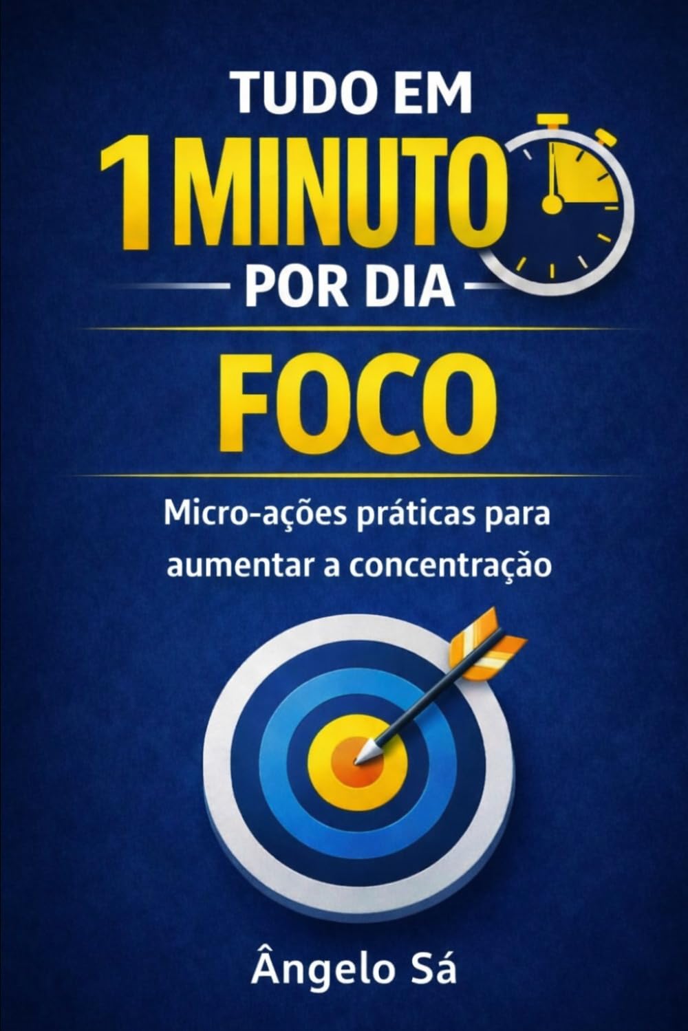 Tudo em 1 Minuto por Dia - Foco: Micro-ações práticas para aumentar a concentração