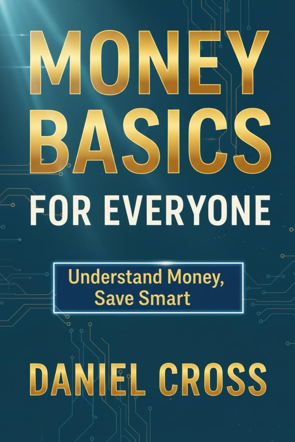 Money Basics for Everyone: Understand Money, Save Smart