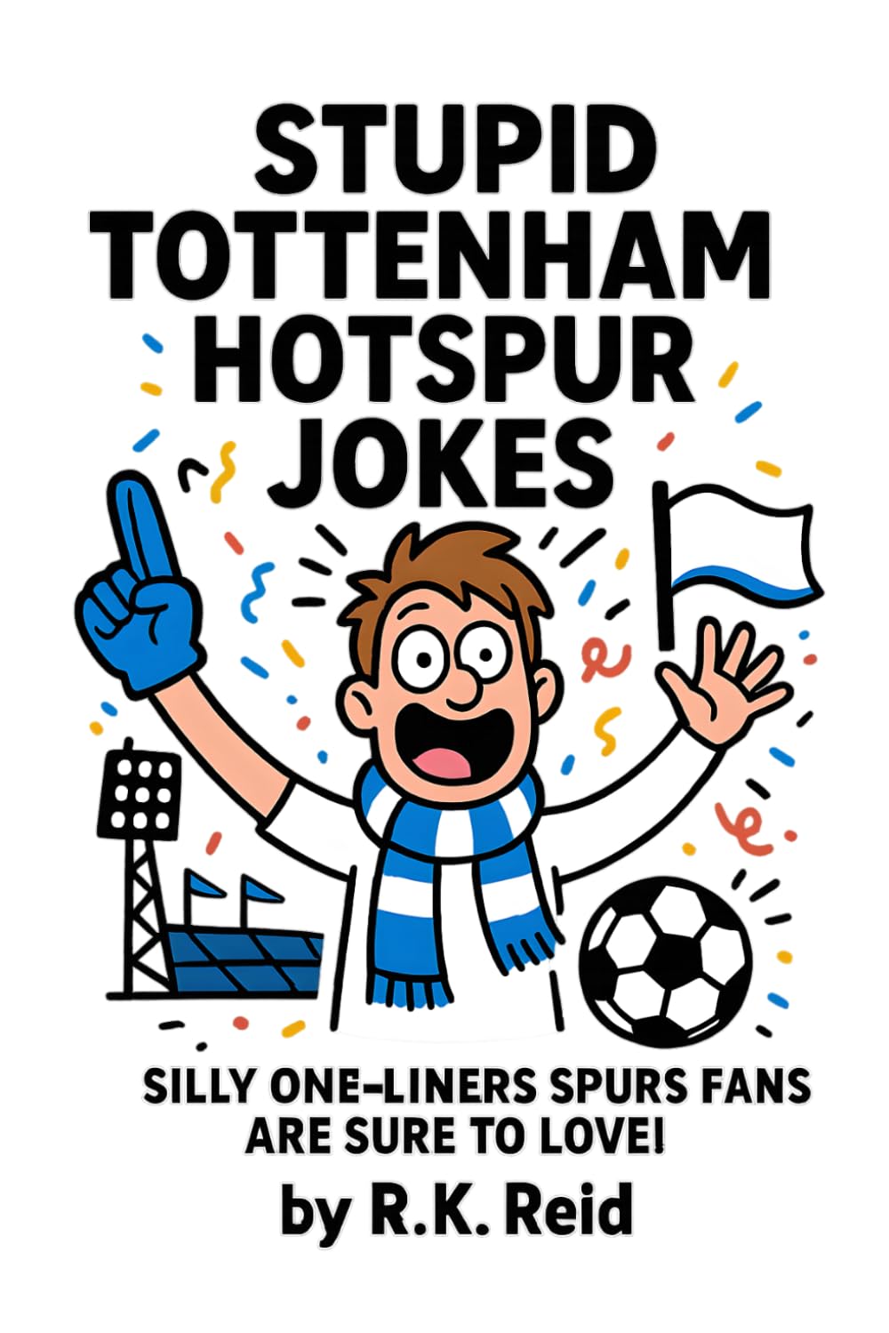 Stupid Tottenham Hotspur Jokes: Need unusual & funny gift ideas for Tottenham fans? It's great to give as Christmas or Birthday gifts for Tottenham Hotspur lovers & supporters!