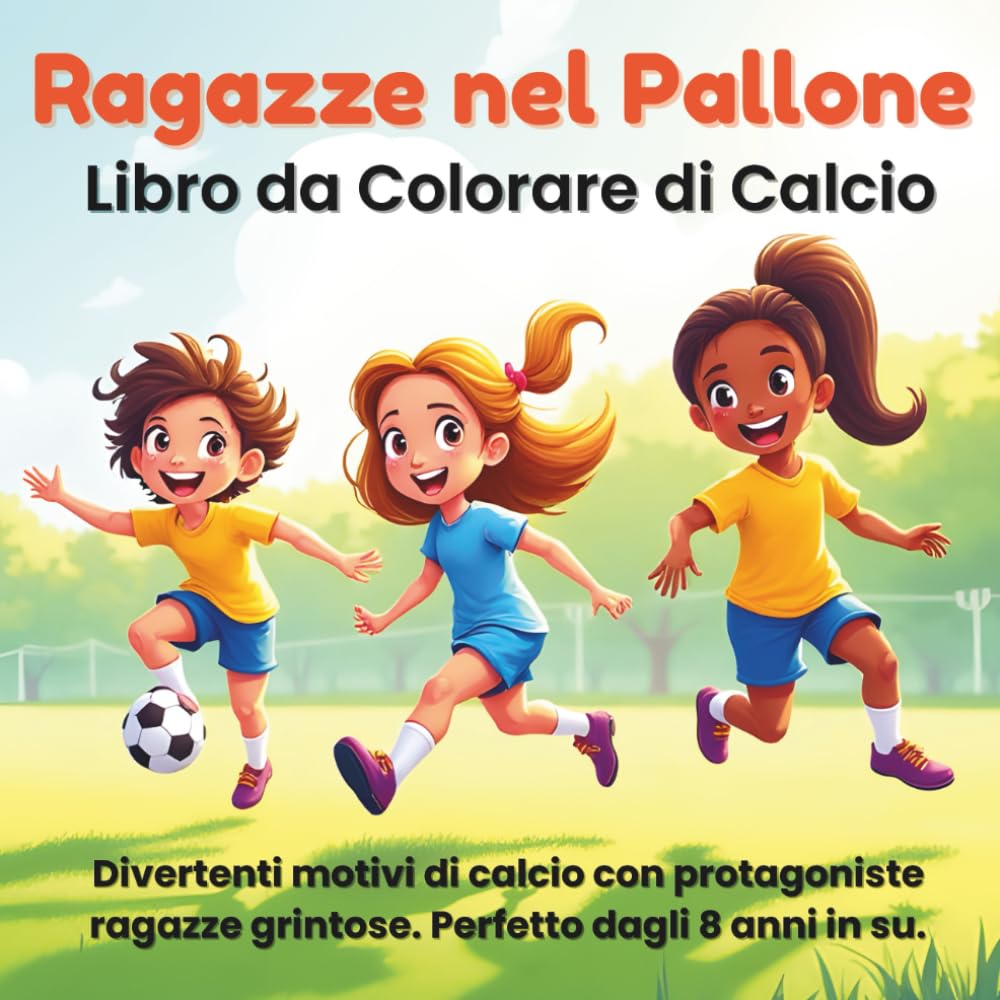 Ragazze nel Pallone – Libro da Colorare di Calcio: Libro da colorare di calcio per ragazze. 50 motivi dinamici (dagli 8 anni).