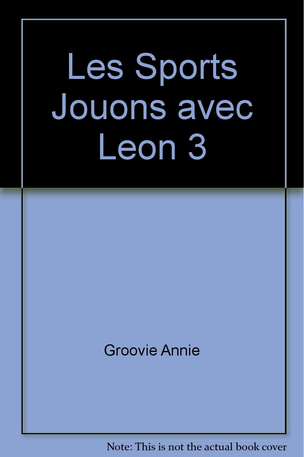 JOUONS AVEC LÉON T.03 : LES SPORTS GROOVIE ANNIE