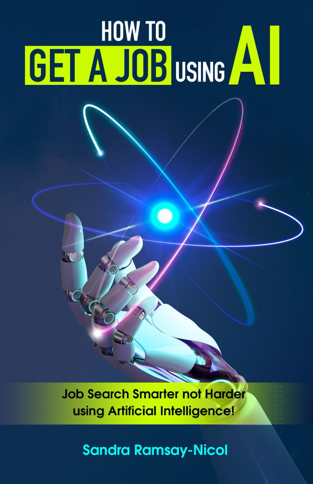 HOW TO GET A JOB USING AI: Job Search Smarter not Harder with Artificial Intelligence (AI Unleashed Series)