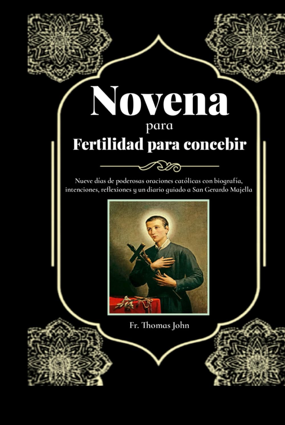 Novena para Fertilidad para concebir: Nueve días de poderosas oraciones católicas con biografía, intenciones, reflexiones y un diario guiado a San Gerardo Majella