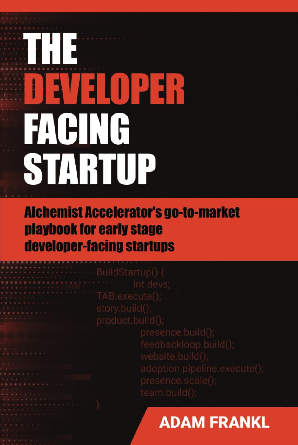 The Developer Facing Startup: Alchemist Accelerator’s go-to-market playbook for early-stage developer-facing startups