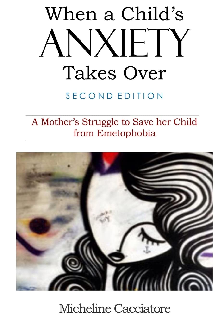 When a Child's Anxiety Takes Over (Second Edition): A Mother's Struggle to Save Her Child from Emetophobia